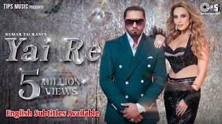 Yo Yo Honey Singh : Yai Re Full Video Song With English Subtitles |  Iulia Vantur | Mihir Gulati