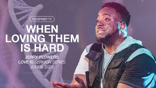 When Loving Them Is Hard | Love Is | Part 7 | Jerry Flowers