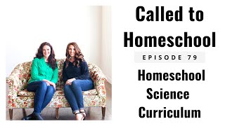 Homeschool Science Curriculum: Called to Homeschool Episode #79