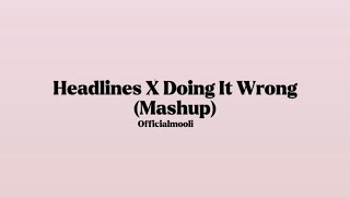 Officialmooli - Headlines X Doing It Wrong (Mashup) [Lyrics]