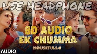 Ek chumma 8D AUDIO | Housefull 4 | |3D AUDIO |