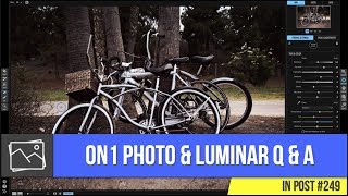 In Post: ON1 Photo \u0026 Luminar Q\u0026A #249