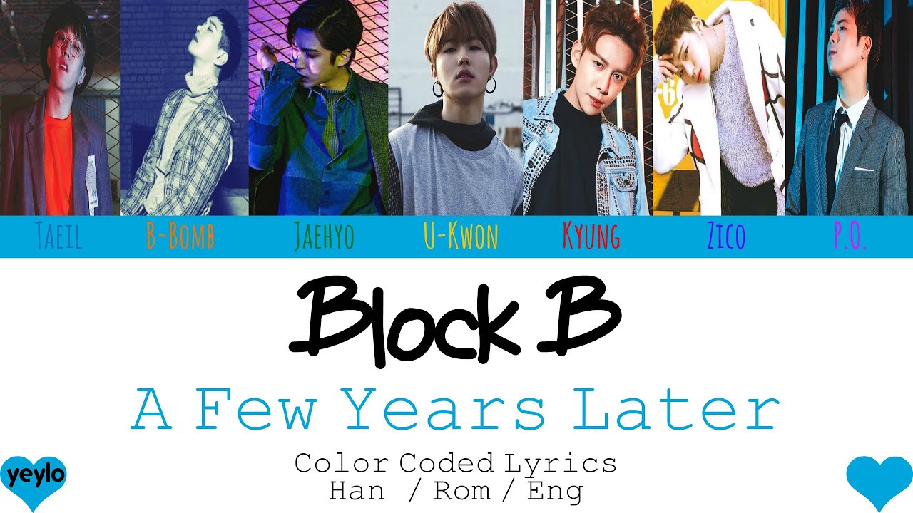 BLOCK B (블락비) - A FEW YEARS LATER (몇년후에) [Color Coded Han|Rom|Eng ...