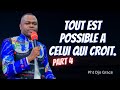 TOUT EST POSSIBLE A CELUI QUI CROIT  Part 4.    Pht Djo Grace Mwenze