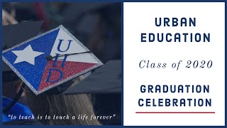 Urban Education Spring 2020 Graduation Celebration | College of Public Service | UHD