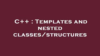 C++ : Templates and nested classes/structures