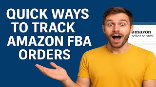 "Quick Ways to Track Your Amazon FBA Orders in Seller Central"