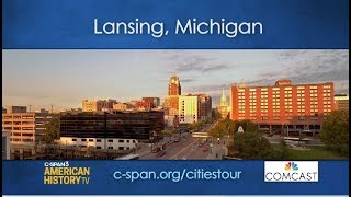 American History TV Visits Lansing, Michigan