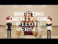 RAPPING TWENTY ONE PILOTS VERSES!!!