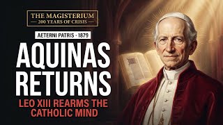 Rome Has Spoken: The Encyclical That Brought Aquinas Back | Aeterni Patris