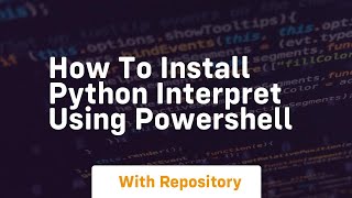 How to install python interpret using powershell