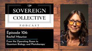 TSC 106 - From the Operating Room to Quantum Biology and Photoherapy with Rachel Maurice MD