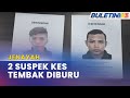 JENAYAH | Polis Buru Dua Lagi Suspek Kes Tembak