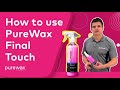 How to Use/Guide - PureWax Final Touch