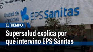 Supersalud explica por qué intervino EPS Sanitas | El Tiempo