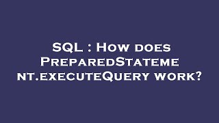 SQL : How does PreparedStatement.executeQuery work?