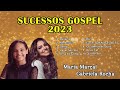 MELHORES MUSICAS GOSPEL - GABRIELA ROCHA E MARIA MARÇAL - LOUVORES E ADORAÇÃO