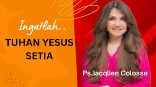 Ps.Jacqlien Celosse | Ingatlah TUHAN YESUS itu setia