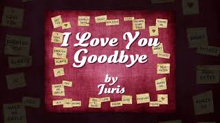 I love you- GoodBye -Juris LYRICS