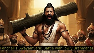 PANCHALI'S SWAYAMVARA - BATTLE WITH LOWLY BRAHMANAS | HOK PT2 CHP40 | MAHABHARATA RETOLD