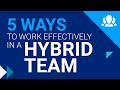 Five ways to effectively lead your hybrid team