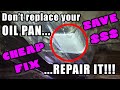 Don't replace your oil pan - repair it!