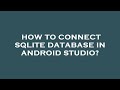 How to connect sqlite database in android studio?