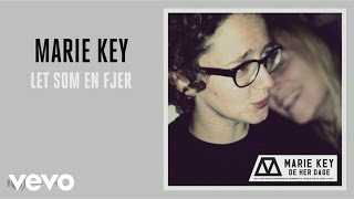 Marie Key - Let Som En Fjer (Audio)