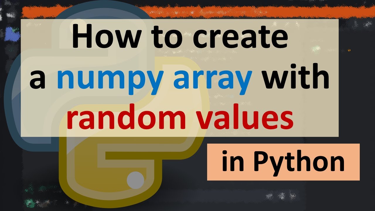 How To Create A Numpy Array With Random Numbers In Python - YouTube