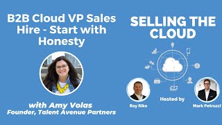 Getting the B2B Cloud VP Sales Hire Right - Starts With Honesty with Amy Volas