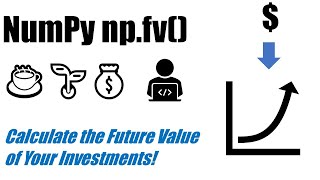 numpy.fv() -- Calculate the Future Value of an Investment in Python
