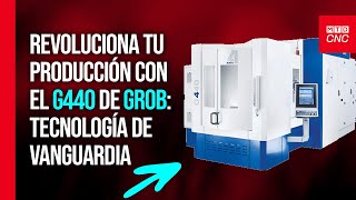 GROB G440: Innovación y Precisión en Maquinado de 4 Ejes