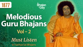 1877 - Melodious Guru Bhajans Vol - 2 | Must Listen | Sri Sathya Sai Bhajans