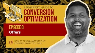 Episode 8: Offers - A Beginner's Guide To Conversion Optimization