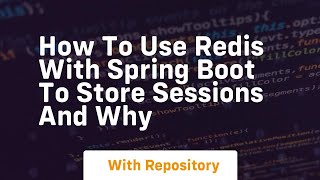 How to use redis with spring boot to store sessions and why