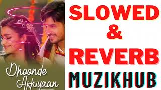 Dhoonde Akhiyaan [Slowed + Reverb] -Jabariya Jodi |#SlowedandReverbed | Muzikhub