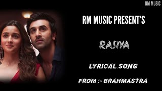 Rasiya - full lyrical song 2022 || brahmastra || Ranbir Kapoor || Alia Bhatt || RM MUSIC ||