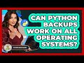 Can Python Backups Work On All Operating Systems? - Python Code School