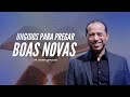 UNGINDOS PARA PREGAR BOAS NOVAS - Pr. André Carvalho