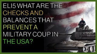 How things work | ELI5 What are the checks and balances that prevent military coup in the USA?