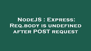 NodeJS : Express: Req.body is undefined after POST request