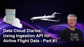 Data Cloud Diaries: Using Ingestion API for Airline Flight Data - Part 1