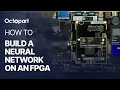 How to Build a Neural Network on an FPGA