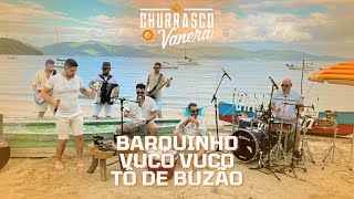 Barquinho / Tô De Buzão / Vuco Vuco - CHURRASCO & VANERA (Na Praia)