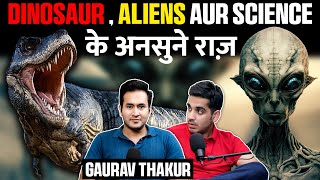 Dinosaurs, Aliens Aur Science Ke Mysterious Facts Ft. Gaurav Thakur | RealTalk Clips