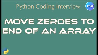 Move Zeroes to end of an Array | Python Coding Interview questions | An IT Professional