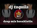 dj taquila : drop mix breaklatin WanzzHZ cennel