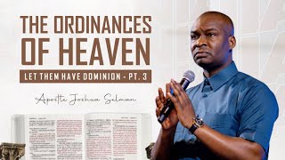 THE ORDINANCES OF HEAVEN (LET THEM HAVE DOMINION Part 3) - APOSTLE JOSHUA SELMAN || Koinonia Global