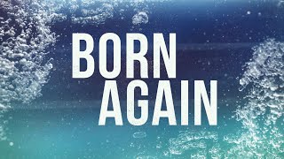 You must be Born Again to Enter Heaven. Now is the Time!