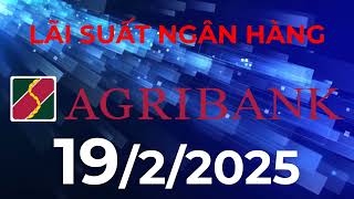 Lãi suất ngân hàng Agribank mới nhất hôm nay ngày 19/2/2025